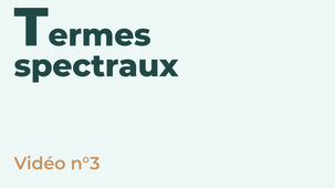 VIDEO 3_Les termes spectraux_V3.mp4